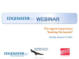 The Agent Experience
  “Reaching The Summit”
   Tuesday, January 17, 2012
 