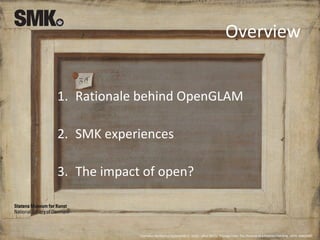 Overview
1. Rationale behind OpenGLAM
2. SMK experiences
3. The impact of open?
Cornelius Norbertus Gijsbrechts (c. 1610 -...