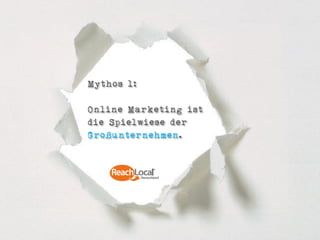 Mythos 1:

Online Marketing ist
die Spielwiese der
Großunternehmen.
 