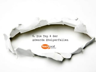 6. Die Top 4 der
Adwords Stolperfallen
 