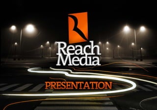 Reach media presentation