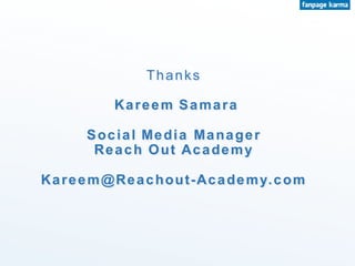 Thanks
Kareem Samara
Social Media Manager
Reach Out Academy
Kareem@Reachout-Academy.com
 