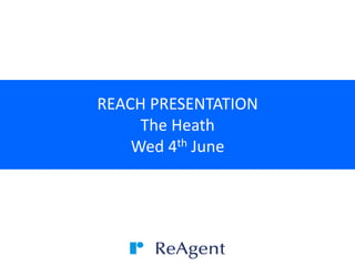 REACH PRESENTATION
The Heath
Wed 4th June
 