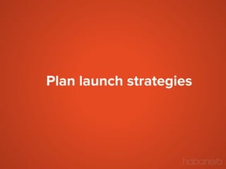 Plan launch strategies

 