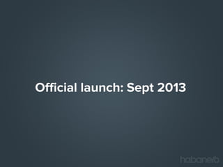 Official launch: Sept 2013

 