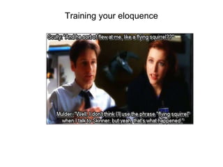 Training your eloquence

 