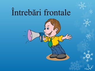 Întrebări frontale 
 