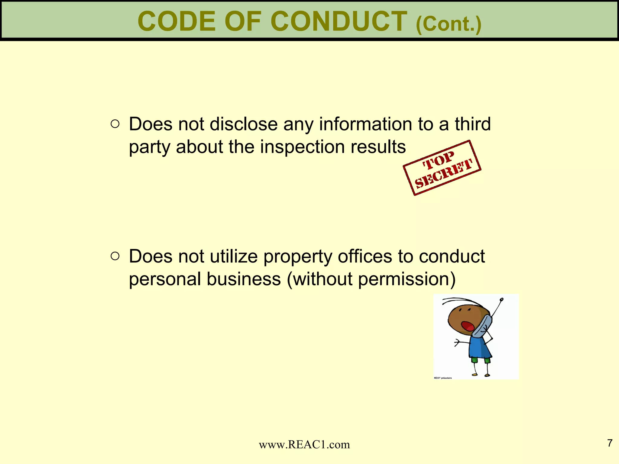 o Does not disclose any information to a third
party about the inspection results
o Does not utilize property offices to conduct
personal business (without permission)
CODE OF CONDUCT (Cont.)
7www.REAC1.com
 