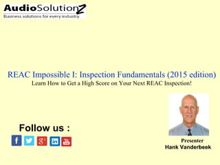 REAC Impossible I: Inspection Fundamentals (2015 edition)
Learn How to Get a High Score on Your Next REAC Inspection!
Presenter
Hank Vanderbeek
Follow us :
 