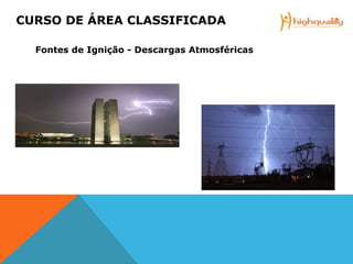 Fontes de Ignição - Descargas Atmosféricas
CURSO DE ÁREA CLASSIFICADA
 