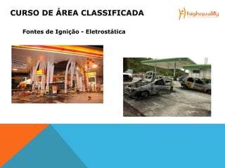 Fontes de Ignição - Eletrostática
CURSO DE ÁREA CLASSIFICADA
 