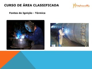 Fontes de Ignição - Térmica
CURSO DE ÁREA CLASSIFICADA
 