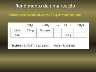 Rendimento de uma reação
Calcula o rendimento da reação a seguir esquematizada.
 