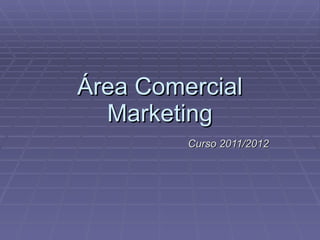 Área Comercial Marketing Curso 2011/2012 