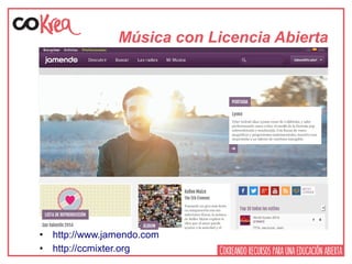 Música con Licencia Abierta
• http://www.jamendo.com
• http://ccmixter.org
 