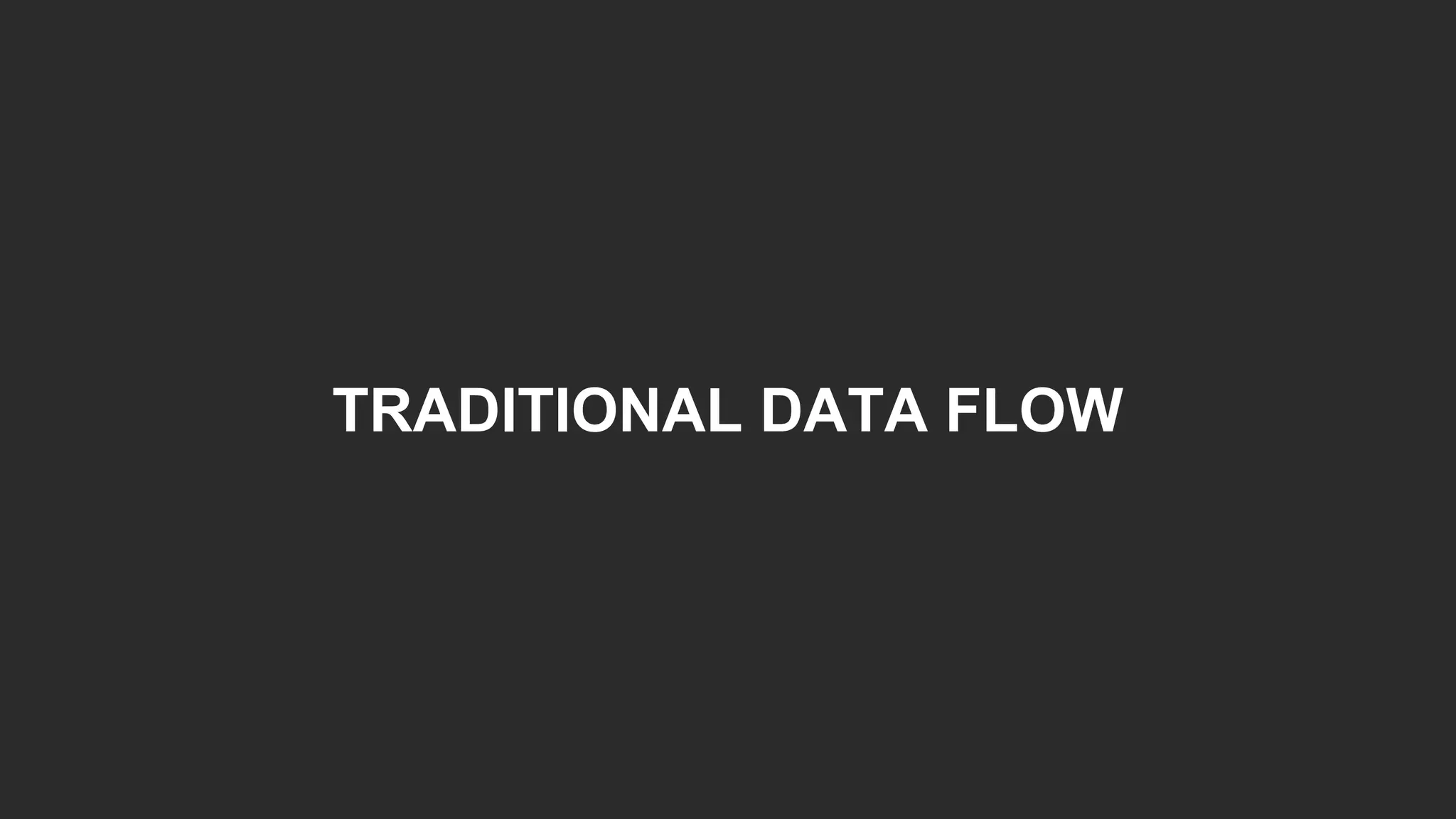TRADITIONAL DATA FLOW