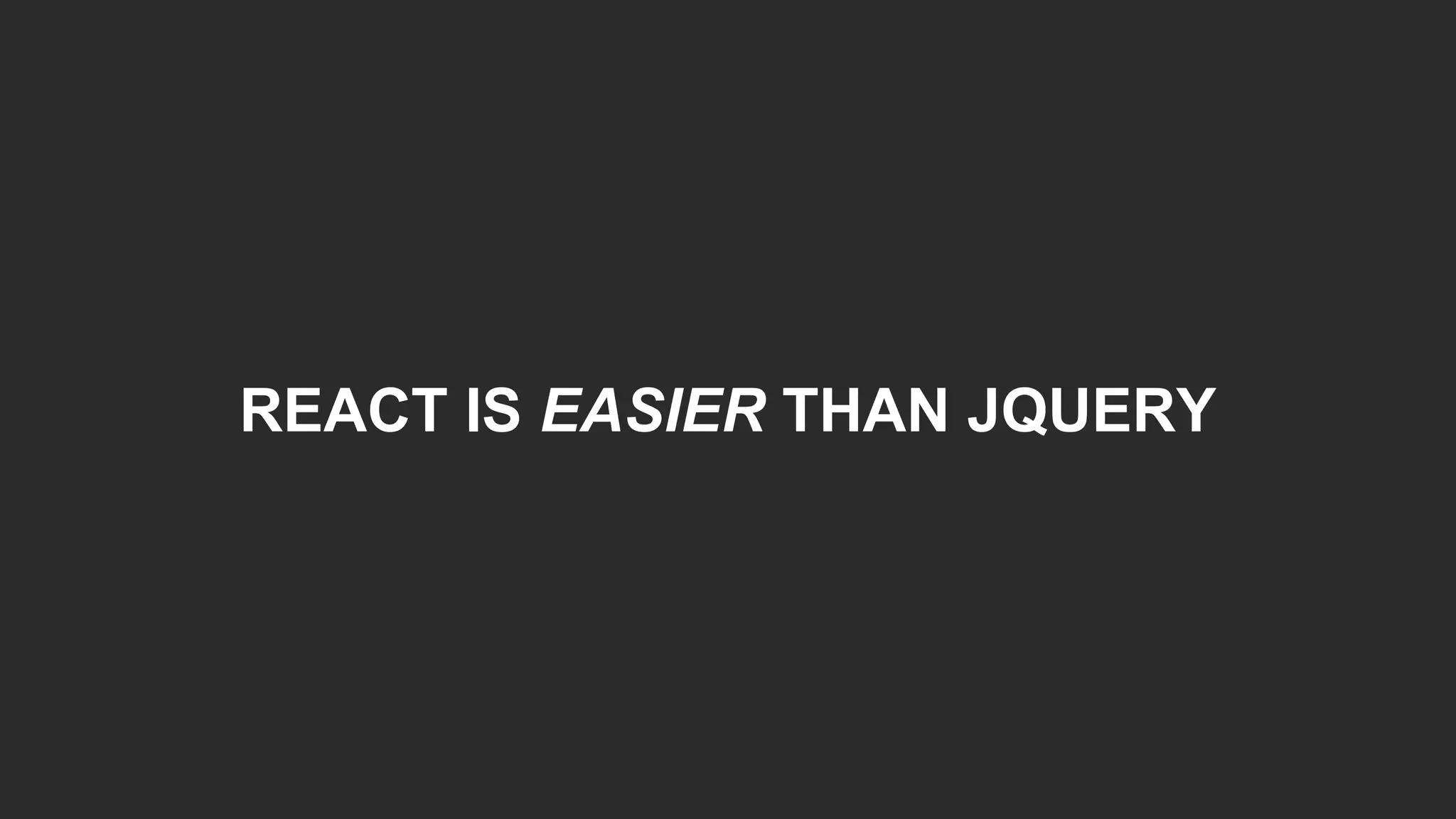 REACT IS EASIER THAN JQUERY