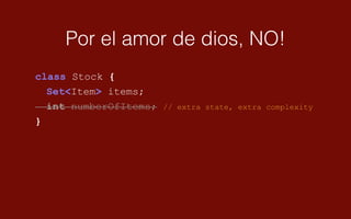 Por el amor de dios, NO!
class Stock {
Set<Item> items;
int numberOfItems; // extra state, extra complexity
}
 
