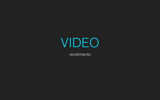 VIDEO
rendimiento
 