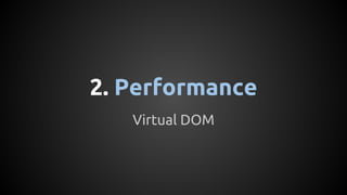 2. Performance
Virtual DOM
 