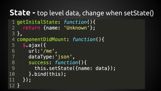 State - top level data, change when setState()
 