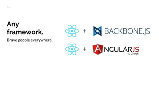 Any
framework.
Brave people everywhere.
+
+
 