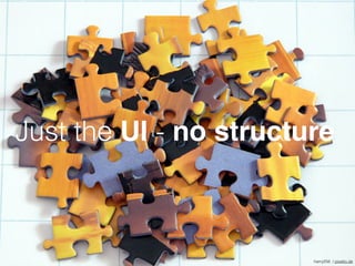 Just the UI - no structure
harry256 / pixelio.de
 