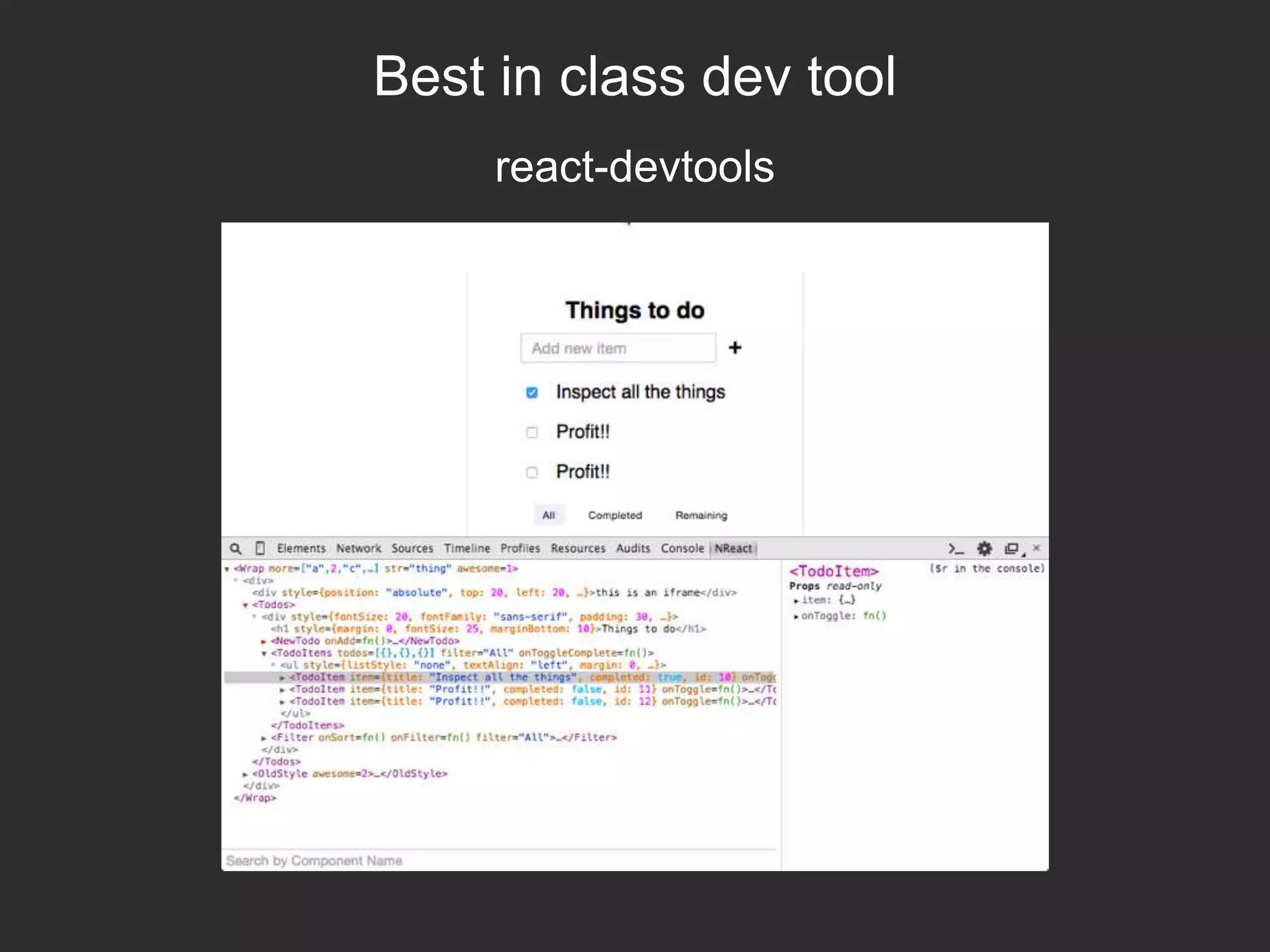 Best in class dev tool
react-devtools
 
