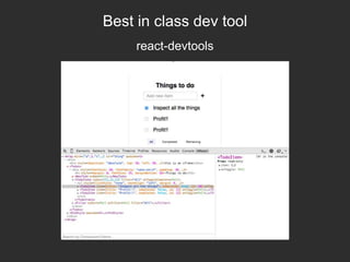 Best in class dev tool
react-devtools
 