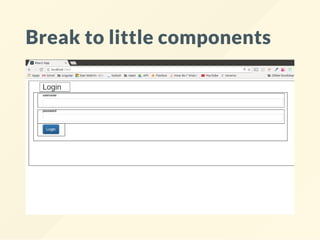 Break to little components
 