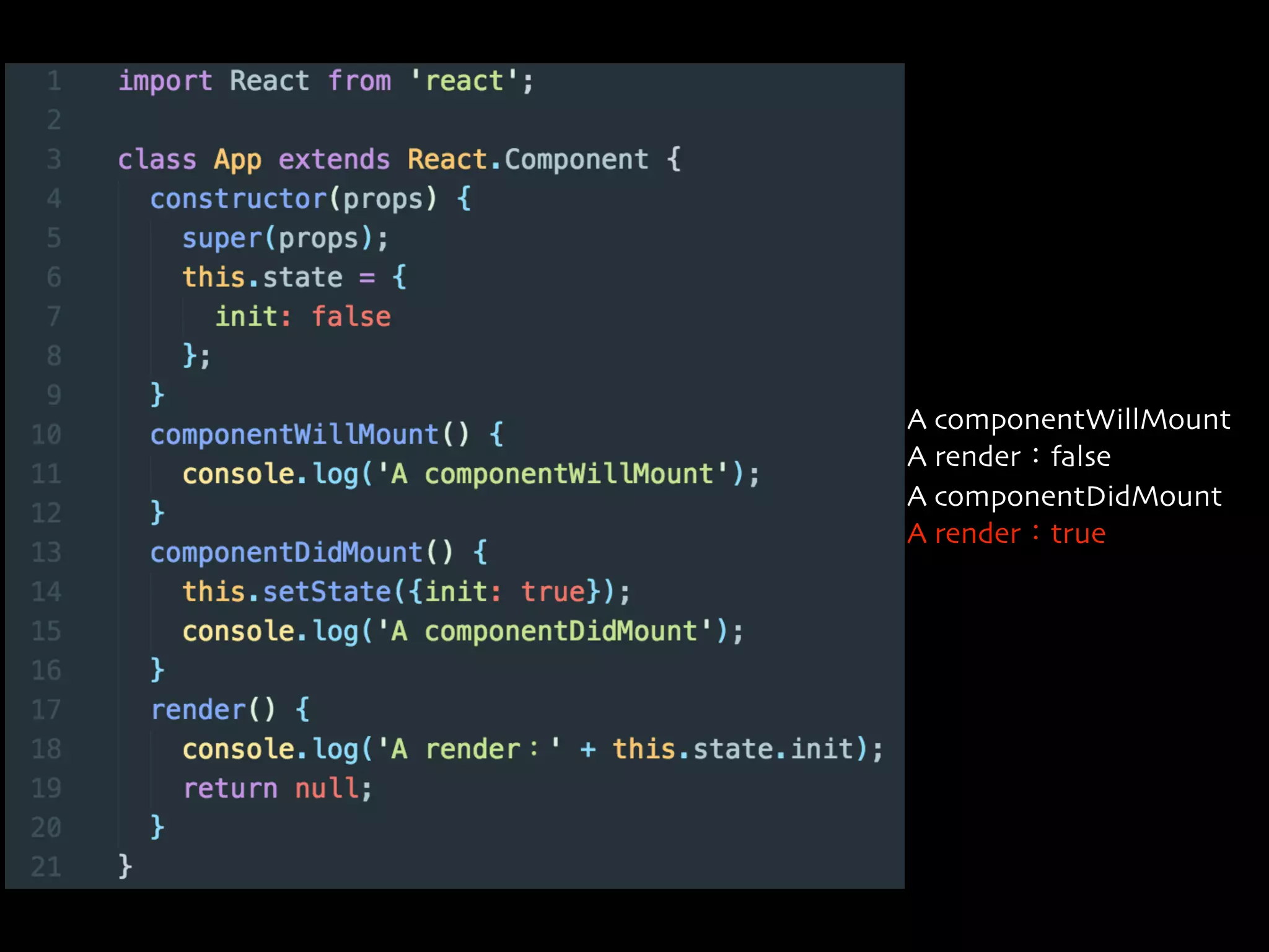 A componentWillMount
A render：false
A componentDidMount
A render：true
 