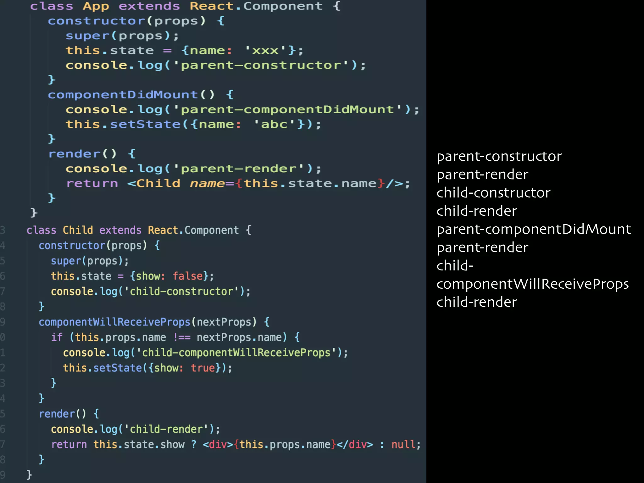 parent-constructor
parent-render
child-constructor
child-render
parent-componentDidMount
parent-render
child-
componentWillReceiveProps
child-render
 