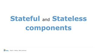 Stateful and Stateless
components
React + Redux. Best practices
 