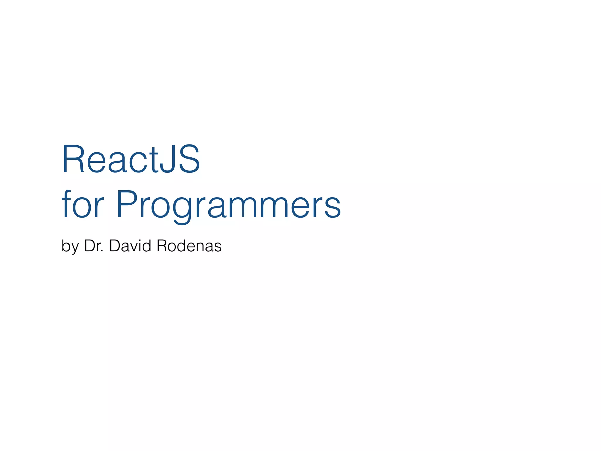 ReactJS for Programmers by Dr. David Rodenas 