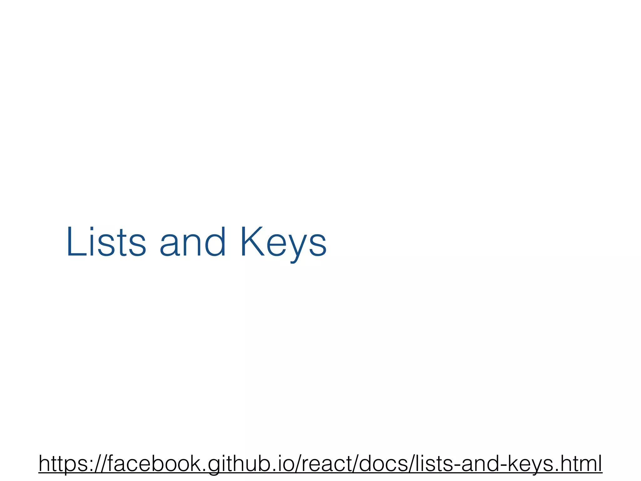 Lists and Keys https://facebook.github.io/react/docs/lists-and-keys.html 