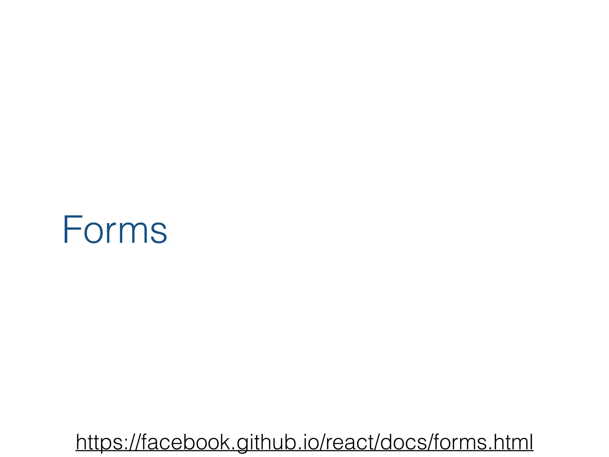 Forms https://facebook.github.io/react/docs/forms.html 