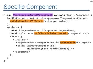 Like high order functions
const safeConvert = (convert) => {
return (temperature) => {
...
}
}
const safeKelvinToCelsius =
safeConvert(kelvinToCelsius);
const celsius = safeKelvinToCelsius(kelvin);
143
 