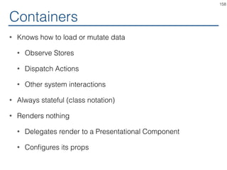 Convention
• Types of components
• Routers
• Containers
• Presentational
158
 