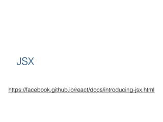 JSX
https://facebook.github.io/react/docs/introducing-jsx.html
 