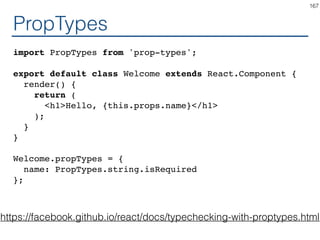 PropTypes
https://facebook.github.io/react/docs/typechecking-with-
proptypes.html
 