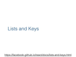 Lists and Keys
https://facebook.github.io/react/docs/lists-and-keys.html
 