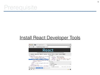 Prerequisite
9
Install React Developer Tools
 