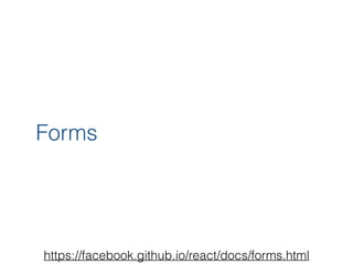 Forms
https://facebook.github.io/react/docs/forms.html
 