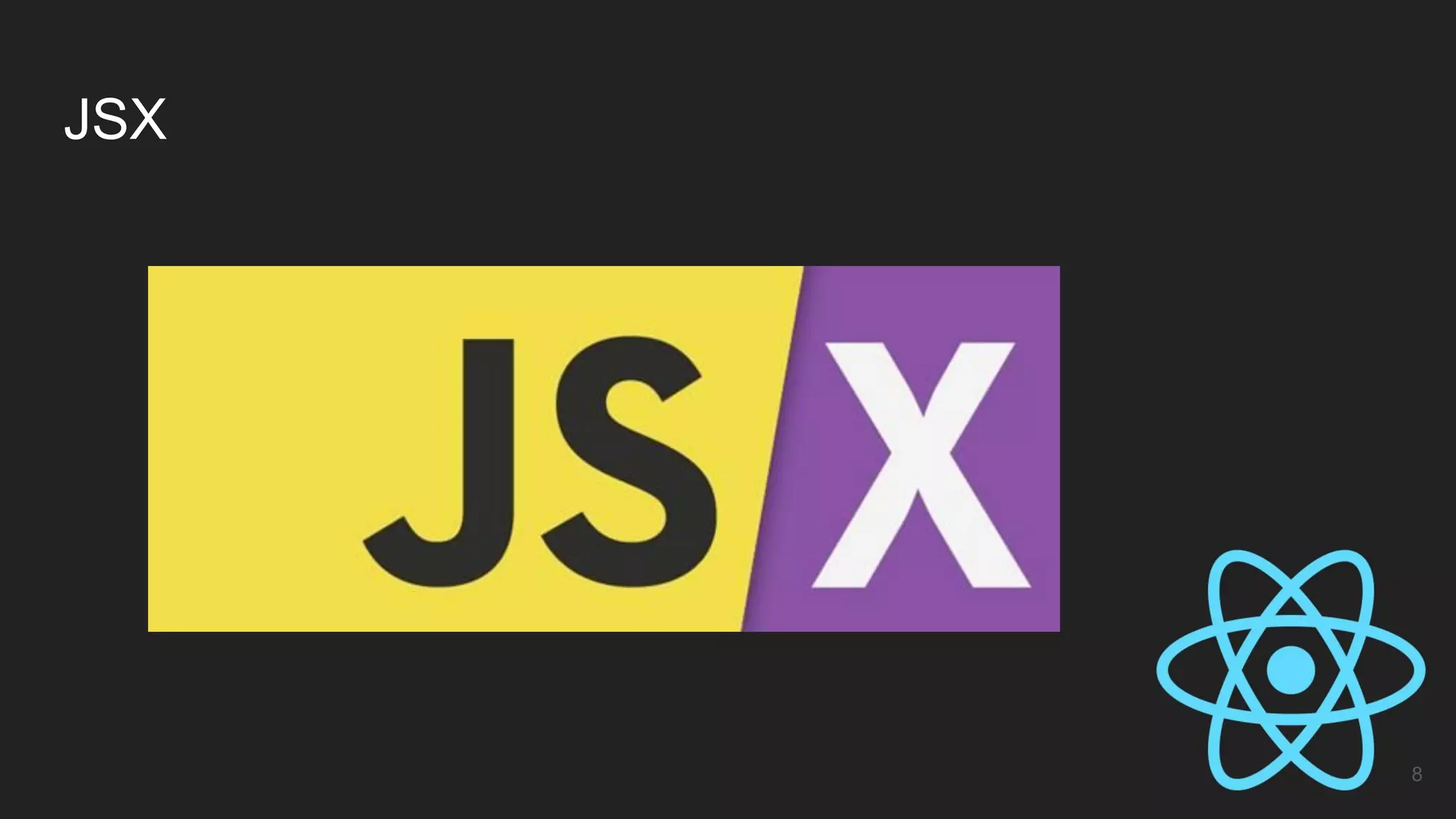 JSX
8
 
