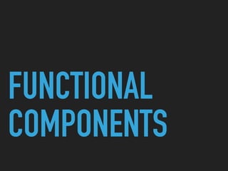FUNCTIONAL
COMPONENTS
 