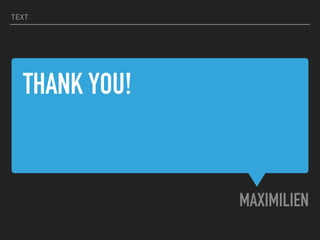 THANK YOU!
MAXIMILIEN
TEXT
 