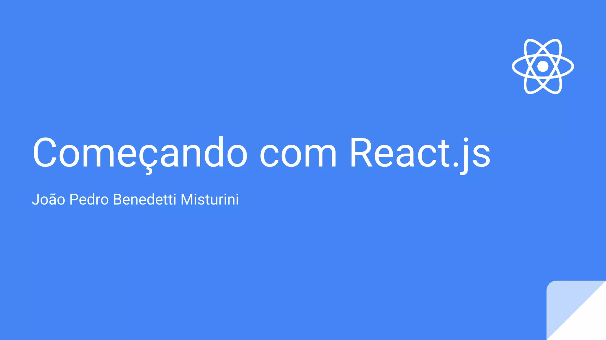Começando com React.js João Pedro Benedetti Misturini 