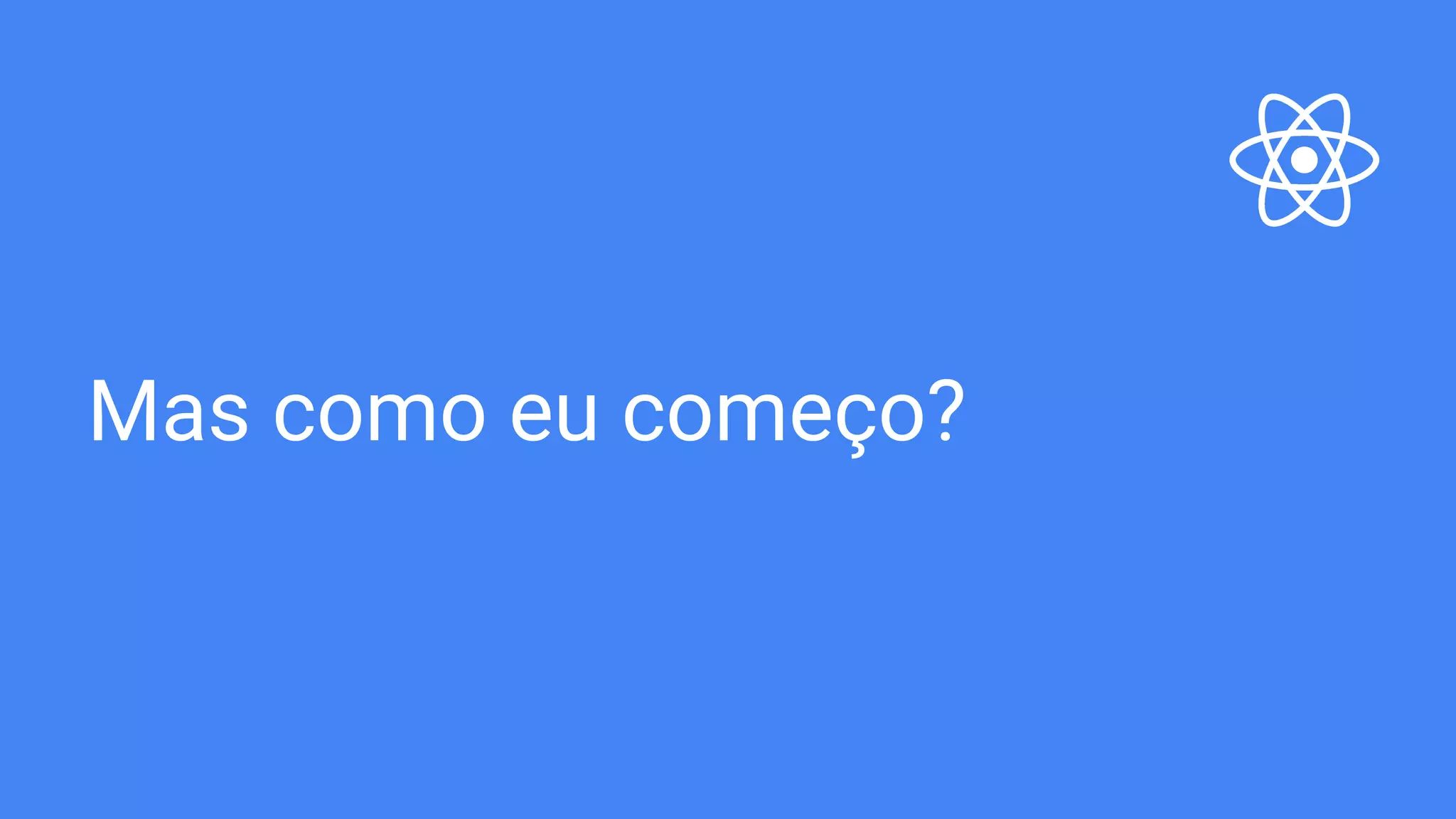 Mas como eu começo? 