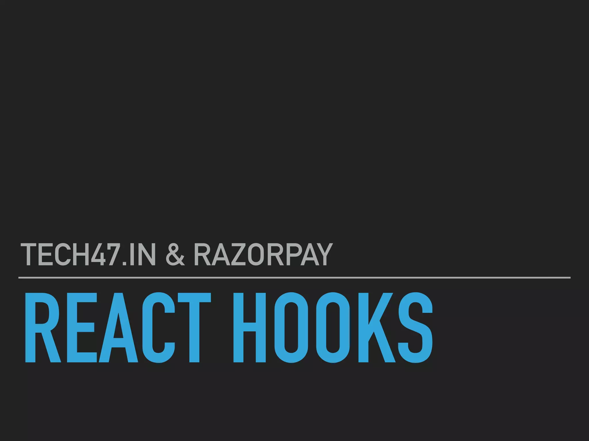 REACT HOOKS
TECH47.IN & RAZORPAY
 