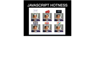 JAVASCRIPT HOTNESS
 